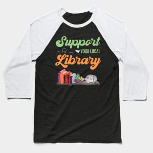 support you local library Baseball T-Shirt